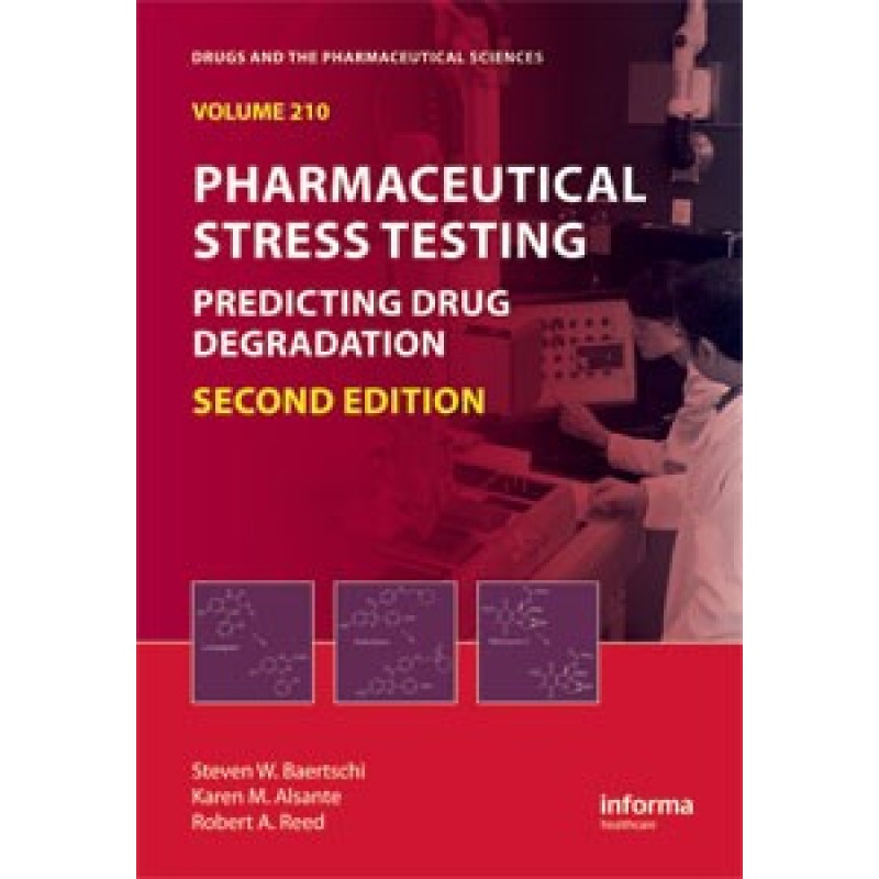 Pharmaceutical Stress Testing: Predicting Drug Degradation, Second Edition